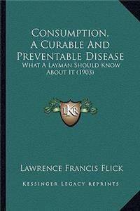 Consumption, A Curable And Preventable Disease