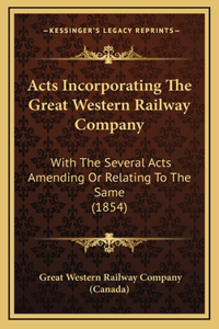 Acts Incorporating the Great Western Railway Company