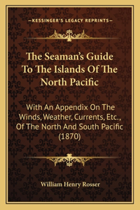 The Seaman's Guide to the Islands of the North Pacific