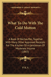 What to Do with the Cold Mutton