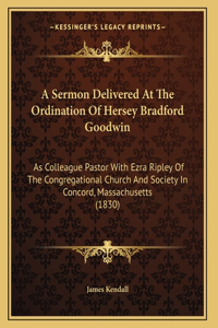 A Sermon Delivered At The Ordination Of Hersey Bradford Goodwin