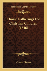 Choice Gatherings For Christian Children (1846)