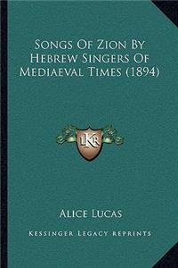 Songs Of Zion By Hebrew Singers Of Mediaeval Times (1894)