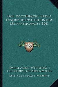 Dan. Wyttenbachii Brevis Descriptio Institutiontum Metaphysicarum (1826)