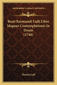 Beati Raymundi Lulli Liber Magnus Contemplationis In Deum (1748)