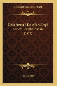 Della Forma E Delle Parti Degli Antichi Templi Cristiani (1825)