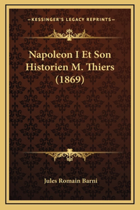 Napoleon I Et Son Historien M. Thiers (1869)
