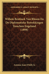 Willem Bentinck Van Rhoon En de Diplomatieke Betrekkingen Tusschen Engeland (1898)