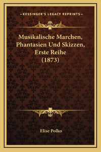 Musikalische Marchen, Phantasien Und Skizzen, Erste Reihe (1873)