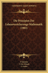 Die Prinzipien Der Lebensversicherungs-Mathematik (1903)