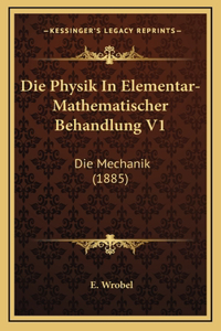 Die Physik In Elementar-Mathematischer Behandlung V1