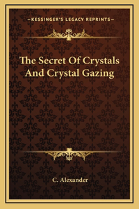 The Secret Of Crystals And Crystal Gazing