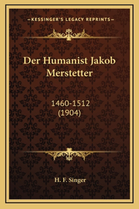 Der Humanist Jakob Merstetter: 1460-1512 (1904)