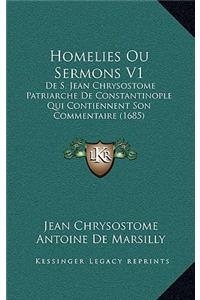 Homelies Ou Sermons V1: De S. Jean Chrysostome Patriarche De Constantinople Qui Contiennent Son Commentaire (1685)