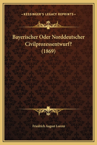 Bayerischer Oder Norddeutscher Civilprozessentwurf? (1869)