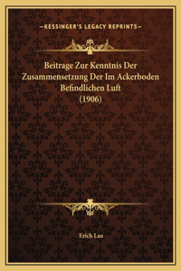 Beitrage Zur Kenntnis Der Zusammensetzung Der Im Ackerboden Befindlichen Luft (1906)