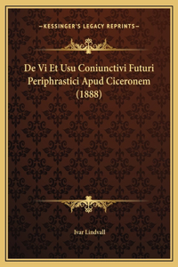 De Vi Et Usu Coniunctivi Futuri Periphrastici Apud Ciceronem (1888)