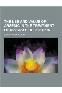 The Use and Value of Arsenic in the Treatment of Diseases of the Skin