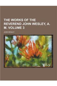 The Works of the Reverend John Wesley, A. M Volume 3
