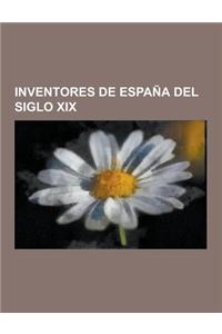 Inventores de Espana del Siglo XIX: Leonardo Torres Quevedo, Fernando Villaamil, Narciso Monturiol, Isaac Peral, Federico Cantero Villamil, Ramon de L