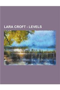 Lara Croft - Levels: Tomb Raider: Unfinished Business Levels, Tomb Raider II: The Golden Mask Levels, Tomb Raider III: The Lost Artifact Le