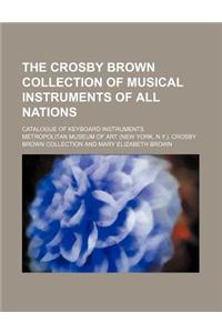 The Crosby Brown Collection of Musical Instruments of All Nations; Catalogue of Keyboard Instruments