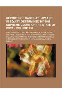 Reports of Cases at Law and in Equity Determined by the Supreme Court of the State of Iowa (Volume 132)