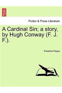 Cardinal Sin; A Story, by Hugh Conway (F. J. F.).