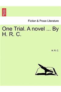 One Trial. a Novel ... by H. R. C.