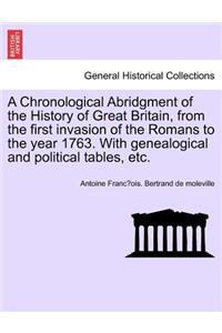 Chronological Abridgment of the History of Great Britain, from the first invasion of the Romans to the year 1763. With genealogical and political tables, etc.