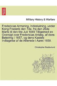 Fredericias Armering, Indeslutning, Under Kong Frederik Den 7de, Fra Den 26de Marts Til Den 6te Juli 1849 Tilligemed En Oversigt Over Fredericias Anlaeg, AF Dens Beleiring I 1657, Og Dens Kastels Indtagelse AF de Allierede I Aaret 1659.