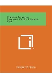 Current Religious Thought, V4, No. 3, March, 1944