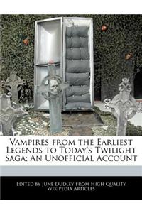 Vampires from the Earliest Legends to Today's Twilight Saga; An Unofficial Account