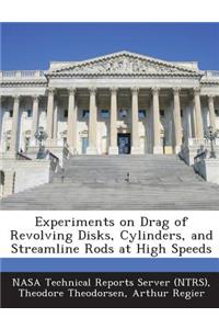 Experiments on Drag of Revolving Disks, Cylinders, and Streamline Rods at High Speeds