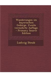 Wanderungen Im Bayerischen Gebirge. Zweite Vermehrte Auflage.