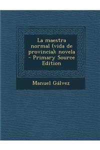 La Maestra Normal (Vida de Provincia); Novela