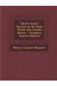 Short Sixes: Stories to Be Read While the Candle Burns
