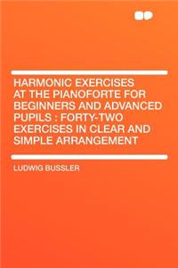 Harmonic Exercises at the Pianoforte for Beginners and Advanced Pupils