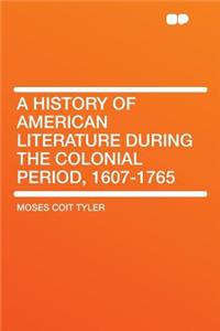 A History of American Literature During the Colonial Period, 1607-1765