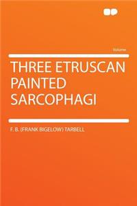 Three Etruscan Painted Sarcophagi