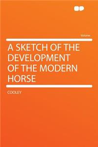 A Sketch of the Development of the Modern Horse