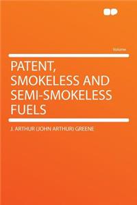 Patent, Smokeless and Semi-Smokeless Fuels