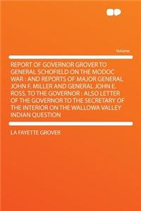 Report of Governor Grover to General Schofield on the Modoc War