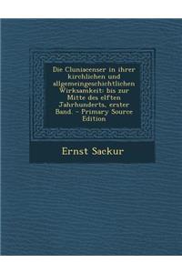 Die Cluniacenser in Ihrer Kirchlichen Und Allgemeingeschichtlichen Wirksamkeit