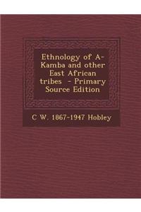 Ethnology of A-Kamba and Other East African Tribes - Primary Source Edition