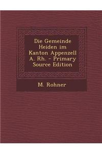Die Gemeinde Heiden Im Kanton Appenzell A. Rh. - Primary Source Edition
