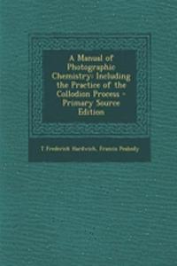 A Manual of Photographic Chemistry: Including the Practice of the Collodion Process