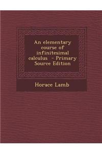 An Elementary Course of Infinitesimal Calculus - Primary Source Edition