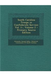 South Carolina Troops in Confederate Service: Vol. 1-, Volume 2