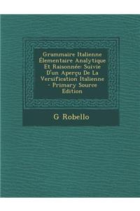 Grammaire Italienne Elementaire Analytique Et Raisonnee: Suivie D'Un Apercu de La Versification Italienne - Primary Source Edition